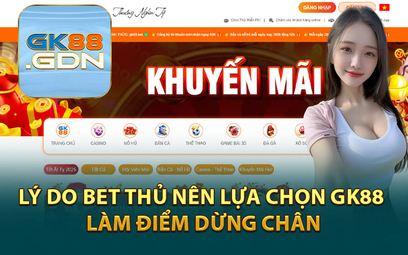 Lý do bet thủ nên lựa chọn GK88 làm điểm dừng chân