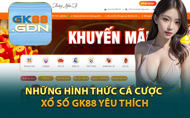 Những Hình Thức Cá Cược Xổ Số GK88 Yêu Thích