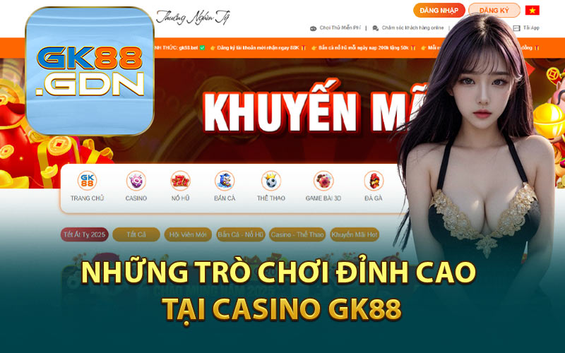 Những Trò Chơi Đỉnh Cao Tại Casino GK88