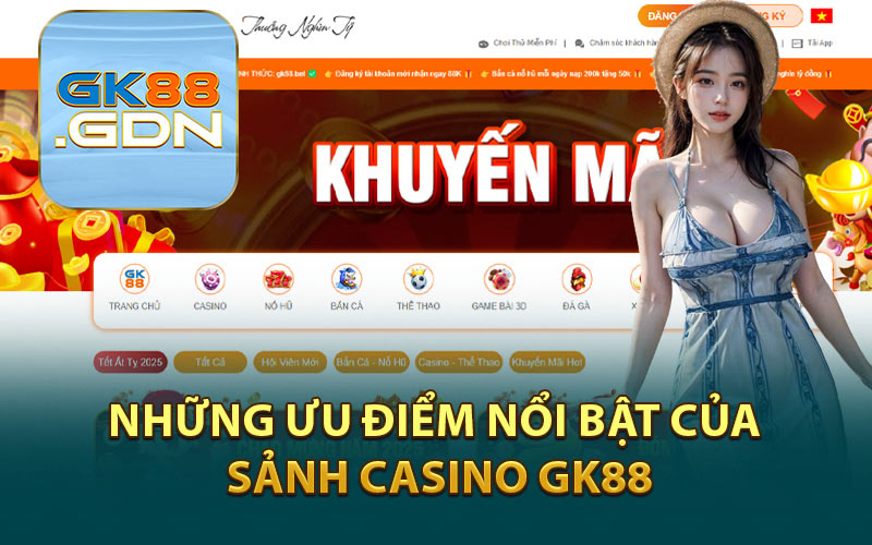 Những Ưu Điểm Nổi Bật Của Sảnh Casino GK88