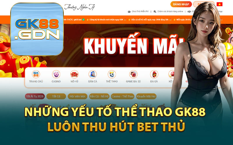 Những Yếu Tố Thể Thao GK88 Luôn Thu Hút Bet Thủ