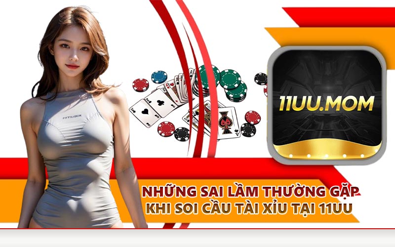 Những sai lầm thường gặp khi soi cầu tài xỉu tại 11UU