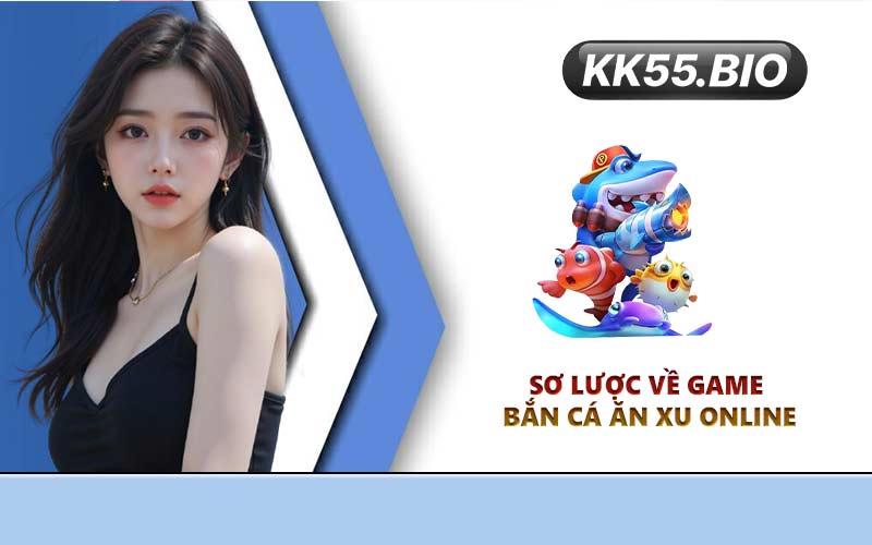 Sơ lược về game bắn cá ăn xu online