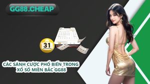 Các sảnh cược phổ biến trong xổ số miền Bắc GG88